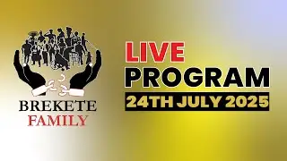 BREKETE FAMILY LIVE PROGRAM 24th JULY 2025