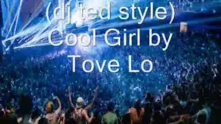(dj ted style) Cool Girl by Tove Lo