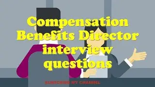 Compensation Benefits Director interview questions