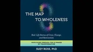 Map to Wholeness: Real-Life Stories of Crisis, Change, and Reinvention--Your Guide through the 13
