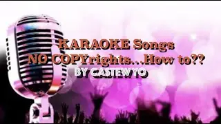 KARAOKE SONGS..NO Copyrights..HOW TO?