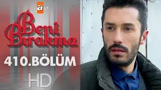 Beni Bırakma 410. Bölüm