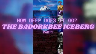 THE FULL BADORKBEE ICEBERG | PART 1