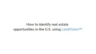 How to identify real estate opportunities in the U.S. using LandVision℠