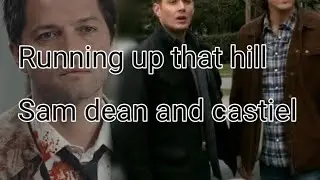 Running up that hill - sam dean and castiel