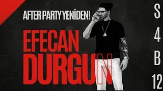 EFECAN DURGUN 12. B&Ouml;L&Uuml;M |  AFTER PARTY YENİDEN! | KEKV 1.0
