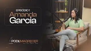 PODEMAGRECER COM DRA. PATRÍCIA TORRES | EP.1 AMANDA GARCIA