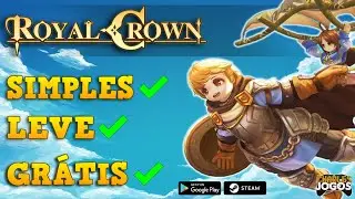 ROYAL CROWN | GAME GR&Aacute;TIS PRA PC E ANDROID QUE MISTURA MMO COM BATTLEROYALE E MOBA!