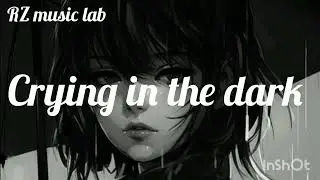 Crying in the dark emotional sad song