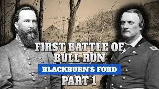 First Battle of Bull Run, Part 1 | Blackburn's Ford