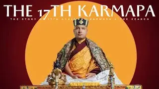 The Story of the 17th Gyalwang Karmapa | Part 3