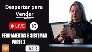 Despertar para Vender - Vender para Viver - Aula 10