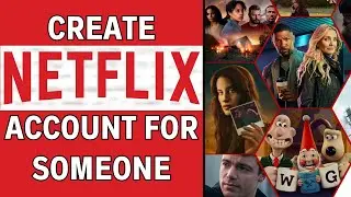 How To Create Netflix account for someone else?