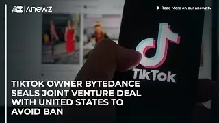 TikTok owner ByteDance seals joint venture deal with United States to avoid ban