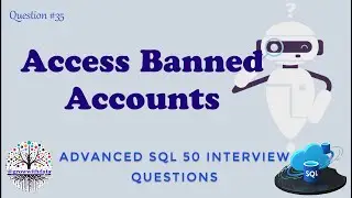 Access Banned Accounts | Advanced SQL Interview Questions | Data Engineer Interview Question | FAANG