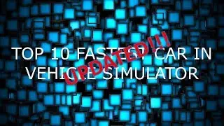 TOP 10 FASTEST CAR IN VEHICLE SIMULATOR [UPDATED]