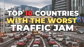 10 Countries With The Worst Traffic Jam