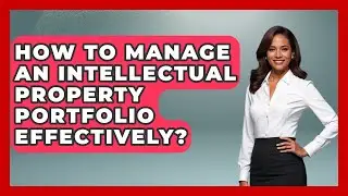 How To Manage An Intellectual Property Portfolio Effectively? - AI and Technology Law