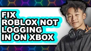 How To Fix Roblox Not Logging In On Xbox (NEW 2025)