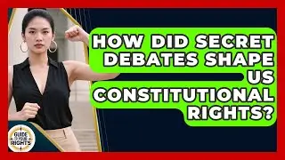 How Did Secret Debates Shape US Constitutional Rights? - Guide To Your Rights
