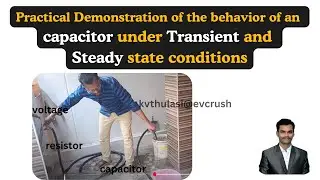 Practical demonstration of the Behaviour of a Capacitor under Transient and steady state conditions