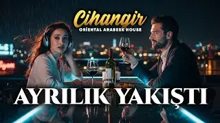 Cihangir - Ayrılık Yakıştı (Oriental Arabesque House Mix)