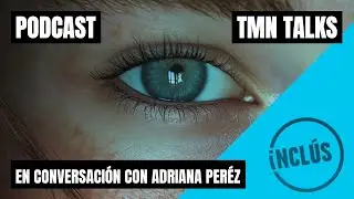 TMN® Talks: En conversación Con Adriana Pérez | Festival Inclús | #tmntalks