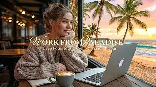 Work From Paradise 🌴 Deep Focus Music for Studying & Concentration [Cello + Piano]