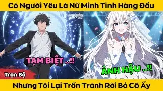 Có Người Yêu Là Nữ Minh Tinh Hàng Đầu - Nhưng Tôi Lại Trốn Tránh Rời Bỏ Cô Ấy