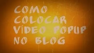 COMO COLOCAR V&Iacute;DEO POPUP NO BLOG
