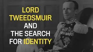 The Capital Builders: Lord Tweedsmuir and the search for identity