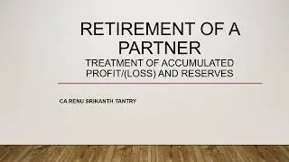 Retirement of Partner Accumulated profits or losses & Reserves by CA Renu Srikanth Tantry in English