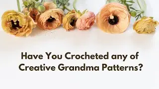 Have You Crocheted any of Creative Grandma's Patterns?