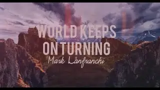 Mark Lanfranchi - World Keeps On Turning (Lyric Video)