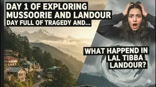 Day 1 in Mussoorie & Landour |What happened in LAL Tibba | Day Full of tragedy | Mussoorie Vlog 