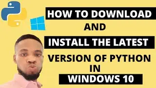 how to download and install the latest version of python on windows 10