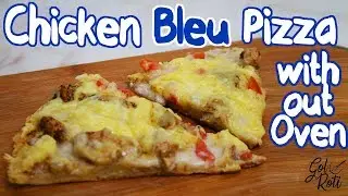CHICKEN BLEU PIZZA WITHOUT OVEN - NO BAKE PIZZA - نو بیک پِیزا - नही बेक्ड.. 🍕  - Gol Roti