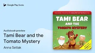Tami Bear and the Tomato Mystery by Anna Setlak &middot; Audiobook preview