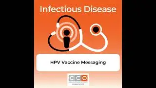Strategies to Improve HPV Vaccine Uptake:  Effective Vaccine Messaging