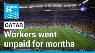 Migrant worker exploitation in Qatar: Workers went unpaid for months &bull; FRANCE 24 English