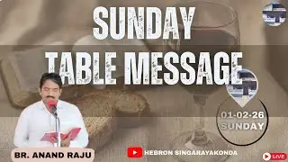 SUNDAY TABLE MESSAGE 01-02-26.  BR. ANAND RAJU