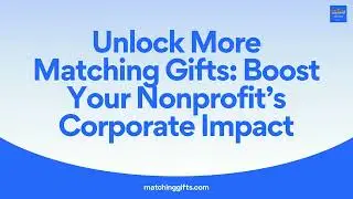 Unlock More Matching Gifts Boost Your Nonprofit&rsquo;s