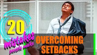 Overcoming setbacks. Mistakes people make. #OvercomingSetbacks