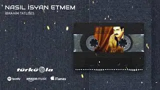 İbrahim Tatlıses - Nasıl İsyan Etmem