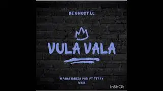 Vula Vala - de ghost ll ft mfana kabza poii and terry waii🍻🔥❤&zwj;🩹