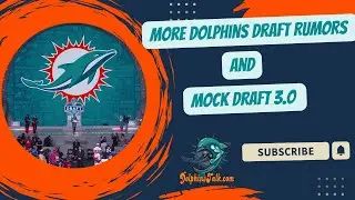 More Dolphins Draft RUMORS & Mock Draft 3.0