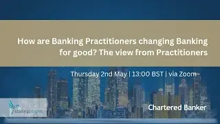 How are Banking Practitioners changing Banking for good? The view from Practitioners