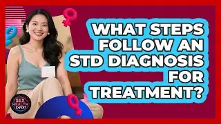 What Steps Follow An STD Diagnosis For Treatment?