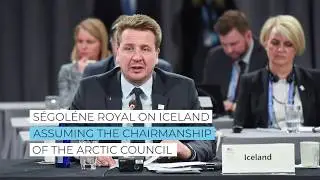 S&eacute;gol&eacute;ne Royal on Iceland Assuming the Arctic Council Chairmanship