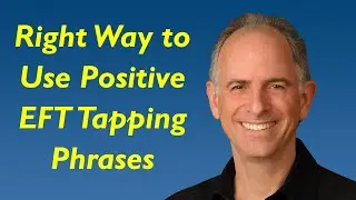 Positive EFT Tapping Phrases - The Right Way to Use Them